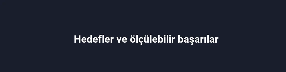 Hedefler ve ölçülebilir başarılar