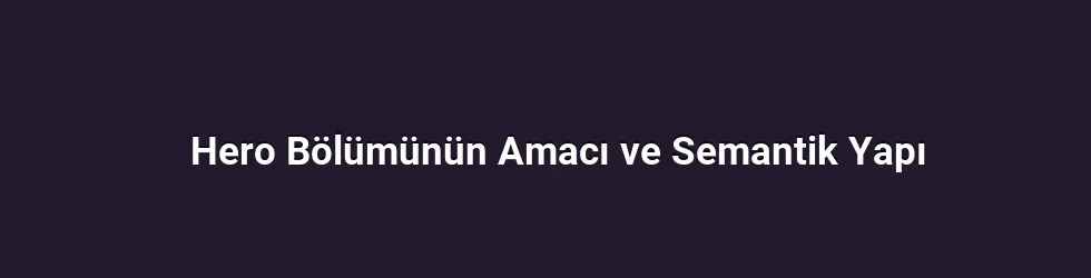 Hero Bölümünün Amacı ve Semantik Yapı