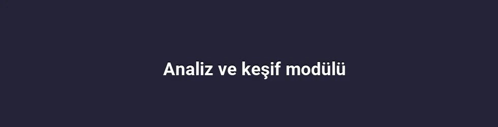 Analiz ve keşif modülü