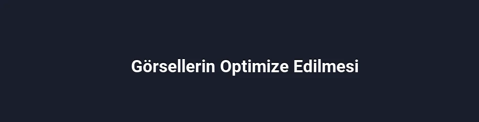 Görsellerin Optimize Edilmesi
