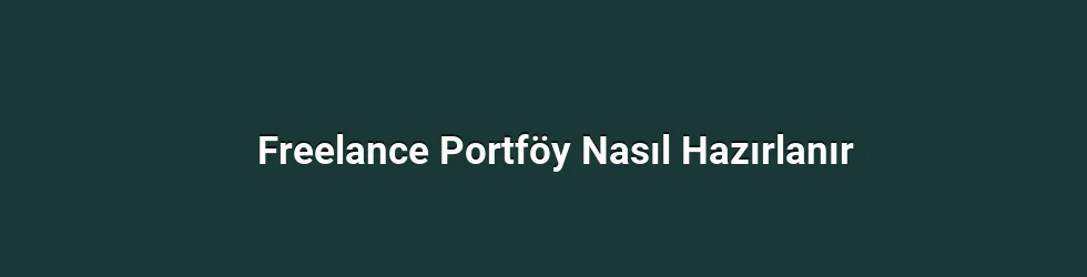 Freelance Portföy Nasıl Hazırlanır