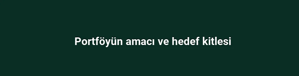 Portföyün amacı ve hedef kitlesi