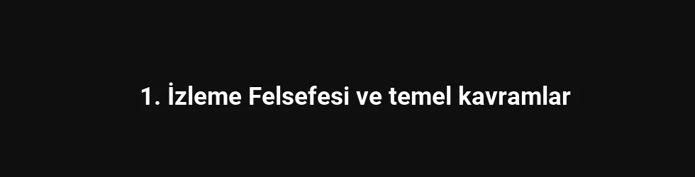 1. İzleme Felsefesi ve temel kavramlar