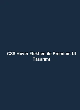 CSS Hover Efektleri ile Premium UI Tasarımı
