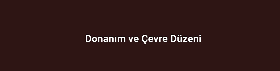 Donanım ve Çevre Düzeni