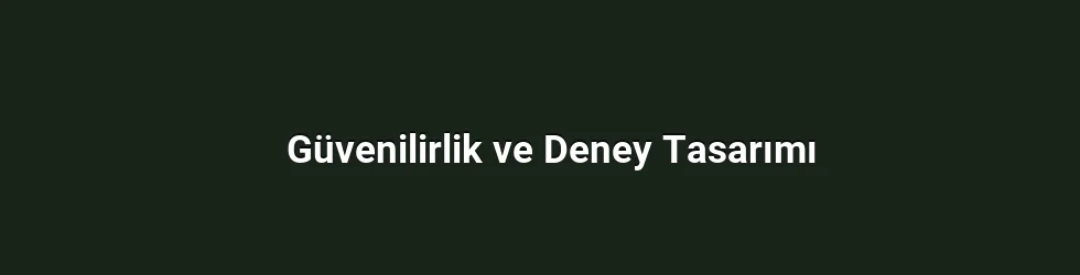 Güvenilirlik ve Deney Tasarımı