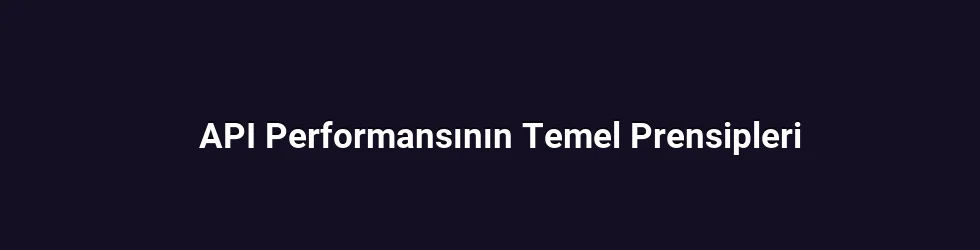 API Performansının Temel Prensipleri