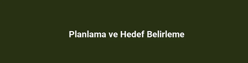 Planlama ve Hedef Belirleme