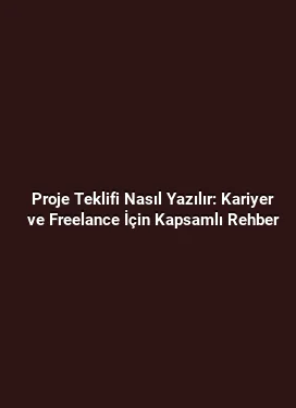 Proje Teklifi Nasıl Yazılır: Kariyer ve Freelance İçin Kapsamlı Rehber
