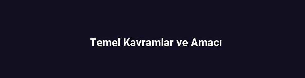 Temel Kavramlar ve Amacı