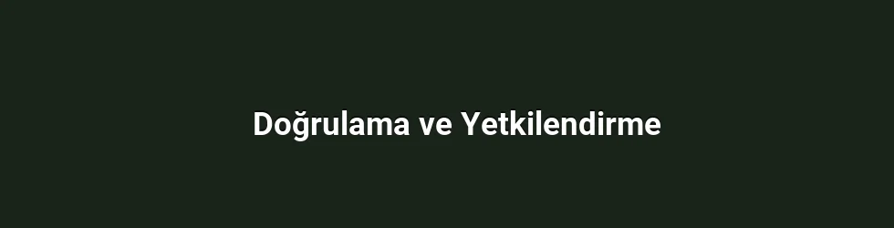 Doğrulama ve Yetkilendirme