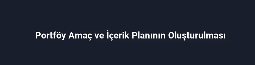 Portföy Amaç ve İçerik Planının Oluşturulması