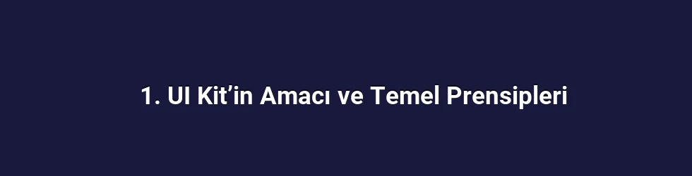 1. UI Kit’in Amacı ve Temel Prensipleri