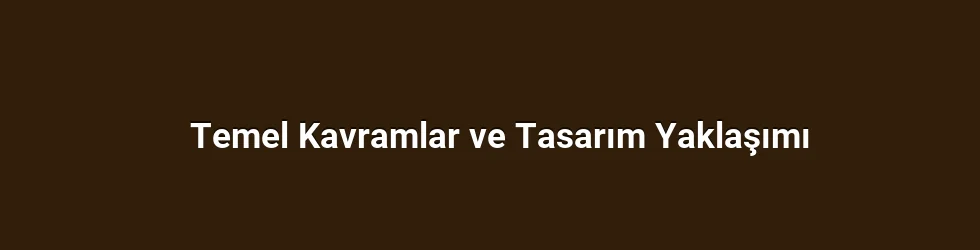 Temel Kavramlar ve Tasarım Yaklaşımı