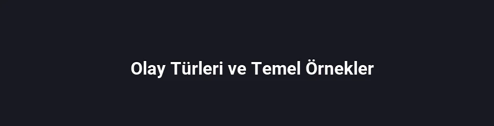 Olay Türleri ve Temel Örnekler