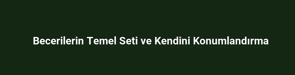 Becerilerin Temel Seti ve Kendini Konumlandırma