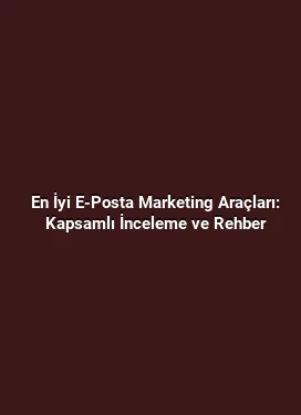 En İyi E-Posta Marketing Araçları: Kapsamlı İnceleme ve Rehber