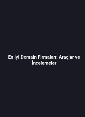 En İyi Domain Firmaları: Araçlar ve İncelemeler