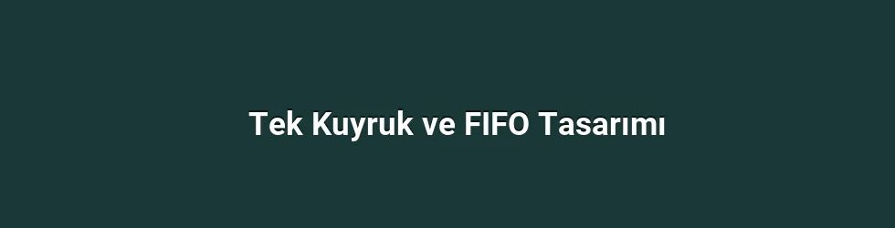 Tek Kuyruk ve FIFO Tasarımı