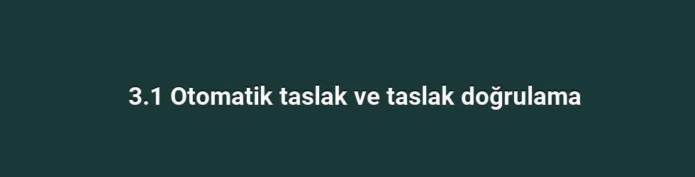 3.1 Otomatik taslak ve taslak doğrulama
