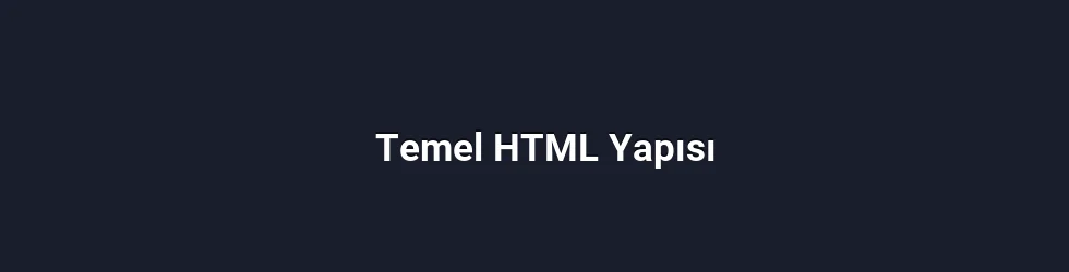 Temel HTML Yapısı