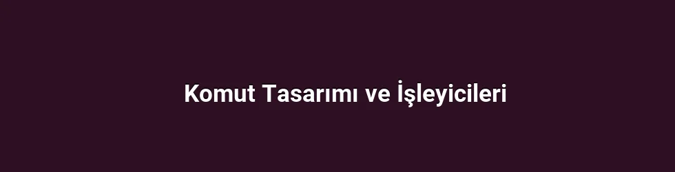 Komut Tasarımı ve İşleyicileri