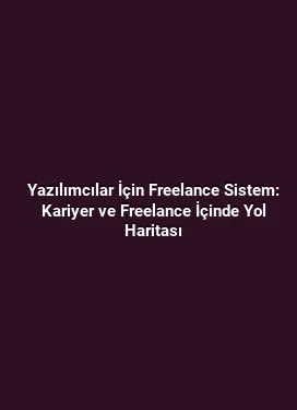 Yazılımcılar İçin Freelance Sistem: Kariyer ve Freelance İçinde Yol Haritası