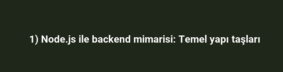 1) Node.js ile backend mimarisi: Temel yapı taşları