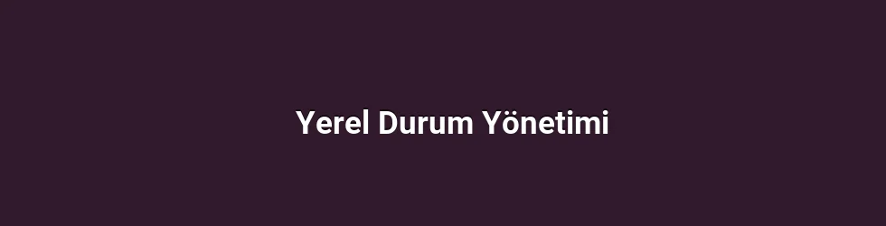 Yerel Durum Yönetimi