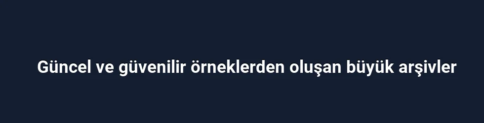 Güncel ve güvenilir örneklerden oluşan büyük arşivler