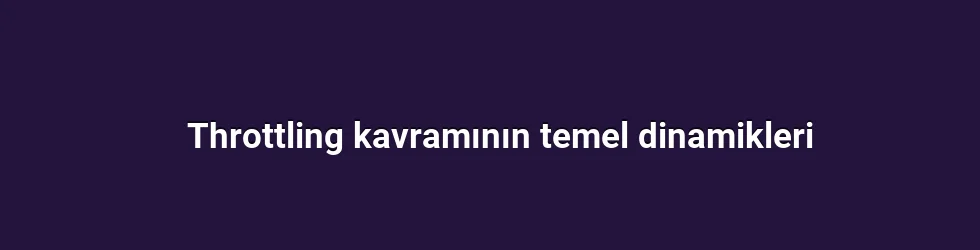 Throttling kavramının temel dinamikleri