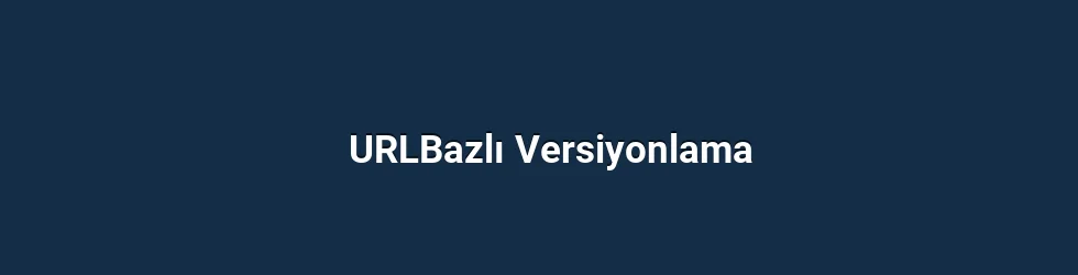 URLBazlı Versiyonlama