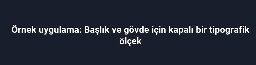 Örnek uygulama: Başlık ve gövde için kapalı bir tipografik ölçek