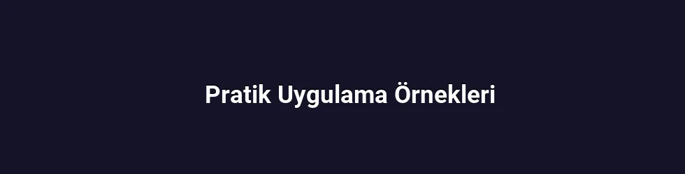 Pratik Uygulama Örnekleri
