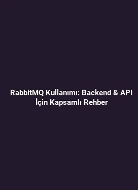 RabbitMQ Kullanımı: Backend & API İçin Kapsamlı Rehber