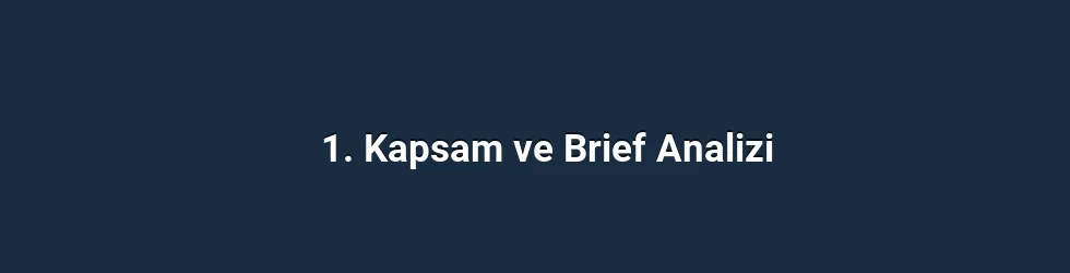 1. Kapsam ve Brief Analizi