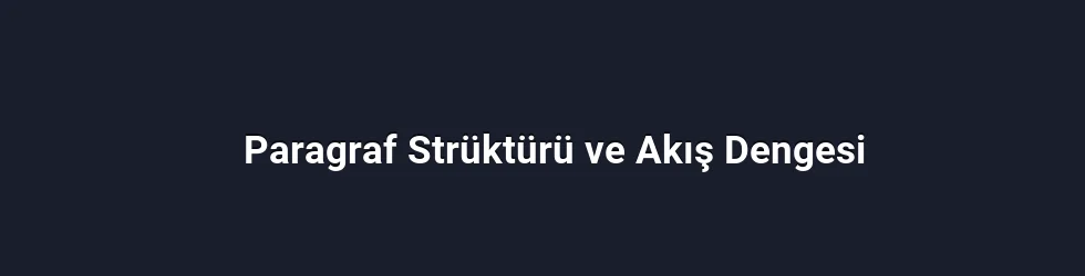 Paragraf Strüktürü ve Akış Dengesi