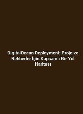 DigitalOcean Deployment: Proje ve Rehberler İçin Kapsamlı Bir Yol Haritası