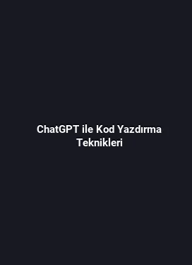 ChatGPT ile Kod Yazdırma Teknikleri