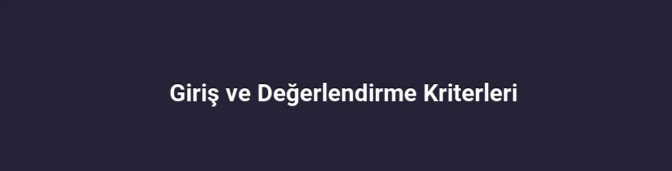 Giriş ve Değerlendirme Kriterleri