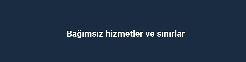 Bağımsız hizmetler ve sınırlar