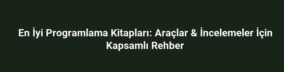 En İyi Programlama Kitapları: Araçlar & İncelemeler İçin Kapsamlı Rehber