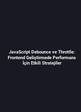 JavaScript Debounce ve Throttle: Frontend Geliştirmede Performans İçin Etkili Stratejiler