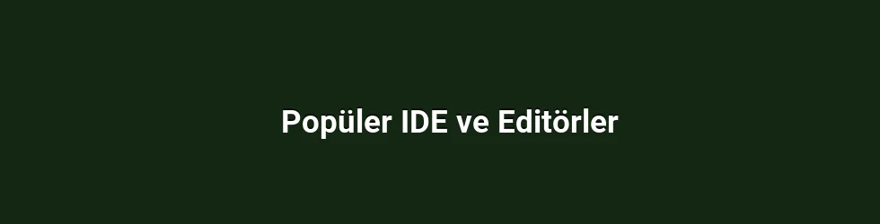 Popüler IDE ve Editörler