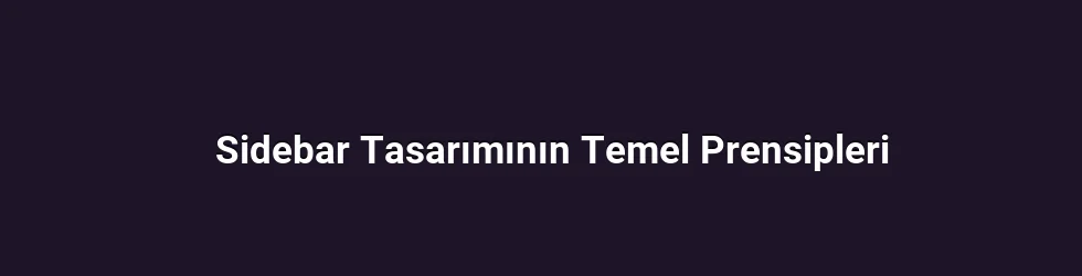 Sidebar Tasarımının Temel Prensipleri