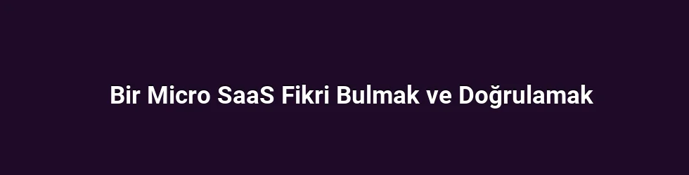 Bir Micro SaaS Fikri Bulmak ve Doğrulamak