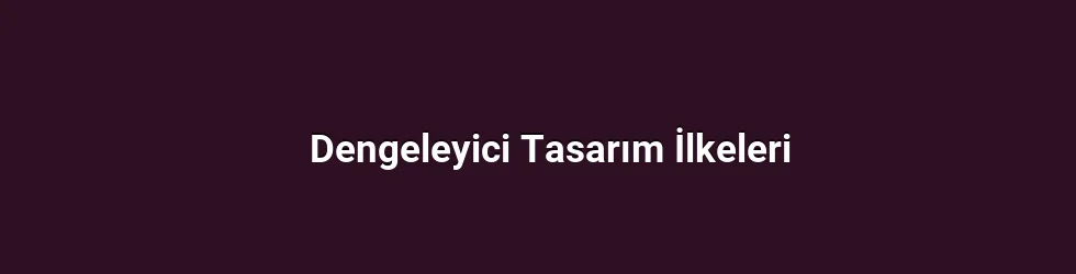 Dengeleyici Tasarım İlkeleri