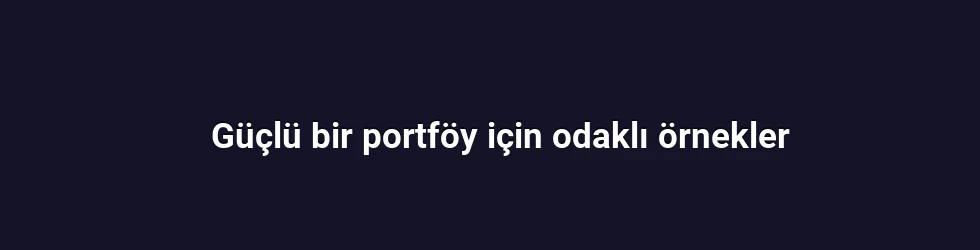Güçlü bir portföy için odaklı örnekler