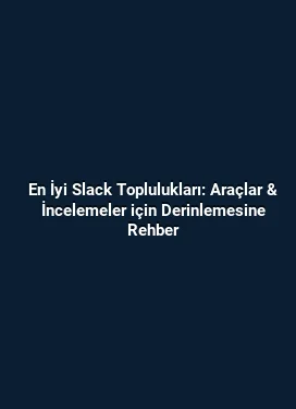 En İyi Slack Toplulukları: Araçlar & İncelemeler için Derinlemesine Rehber