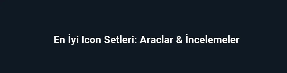 En İyi Icon Setleri: Araclar & İncelemeler